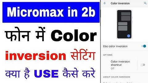 micromax in 2b me color inversion kya hota hai।micromax in 2b color inversion on off use kaise kare