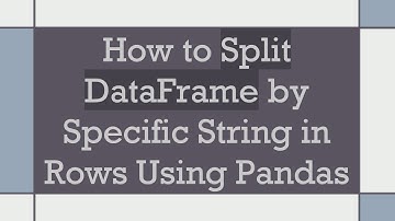 How to Split DataFrame by Specific String in Rows Using Pandas