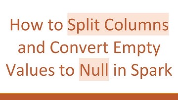 How to Split Columns and Convert Empty Values to Null in Spark