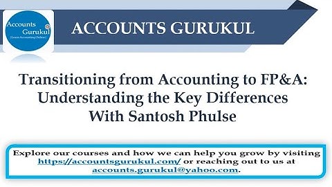 Transitioning from Accounting to FP&A: Understanding the Key Differences | With Santosh Phulse