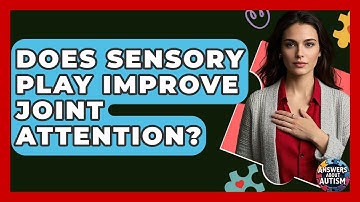 Does Sensory Play Improve Joint Attention? - Answers About Autism