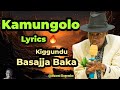 Kamungolo Lyrics By Kiggundu Basajja Baka Ennono Abalongo Kamungolo Lyrics By Kiggundu Basajja Baka Ennono Abalongo