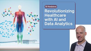 Revolutionizing Healthcare with AI and Data Analytics: A Conversation with RJ Kedziora