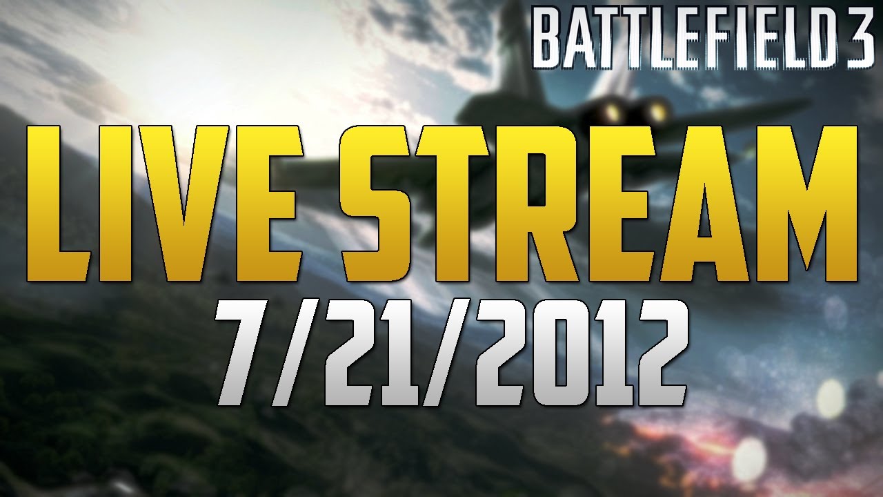 Battlefield 3 Live Stream! July 21st 2012 by Shustybang - 