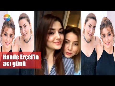 Hande Erçel'in acı günü