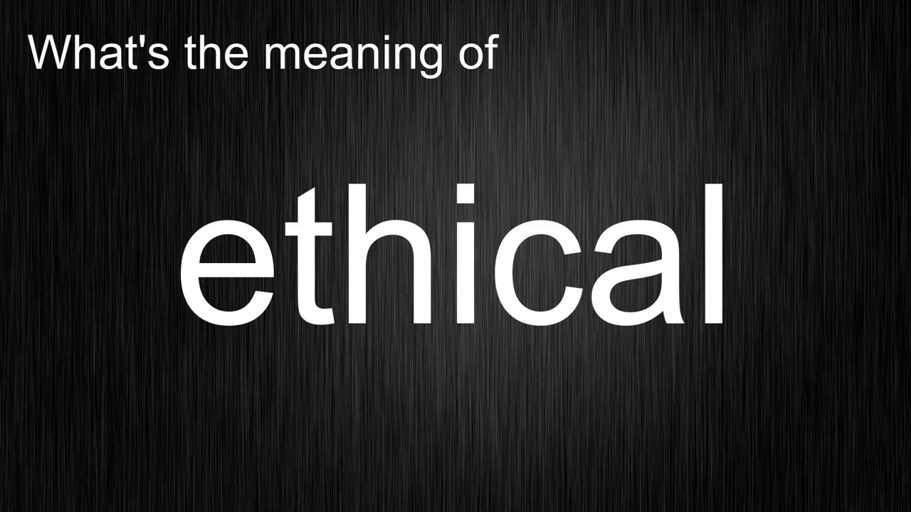 What s The Meaning Of ethical How To Pronounce Ethical YouTube what-s-the-meaning-of-ethical-how-to-pronounce-ethical-youtube