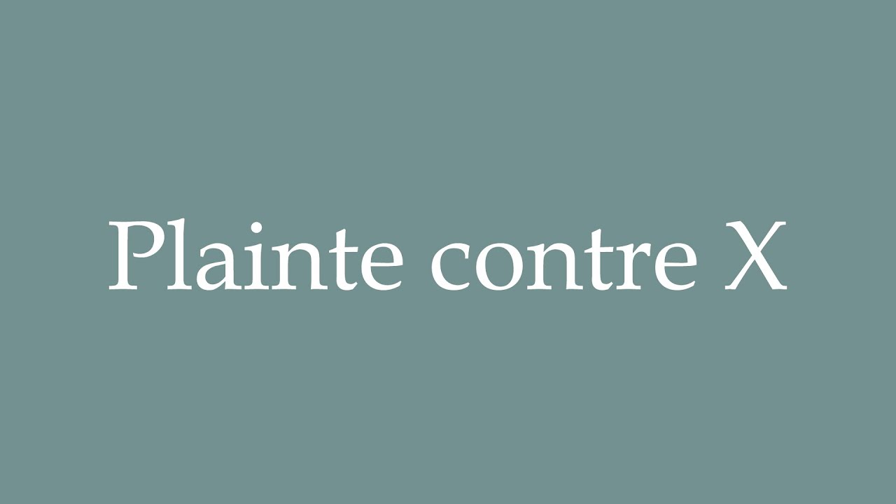 How to Pronounce ''Plainte contre X'' against X) Correctly