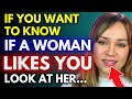 If you want to know if a women likes you look at her