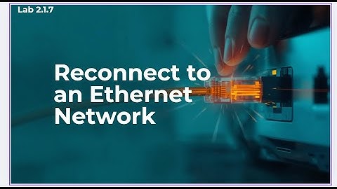Networking+1|| 2.1.7 Lab  Reconnect to an ethernet Network