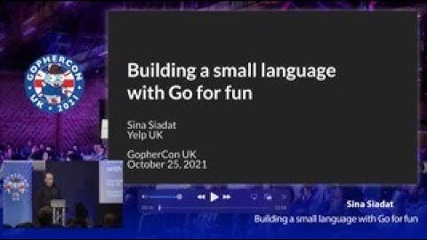 GopherCon UK 2021: Sina Siadat - Building a small Language with Go for fun