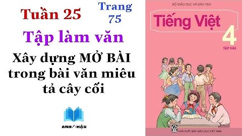 Tiếng Việt Lớp 4 | Tuần 25 | Tập làm văn | LUYỆN TẬP XÂY DỰNG MỞ BÀI TRONG BÀI VĂN TẢ CÂY CỐI | 75