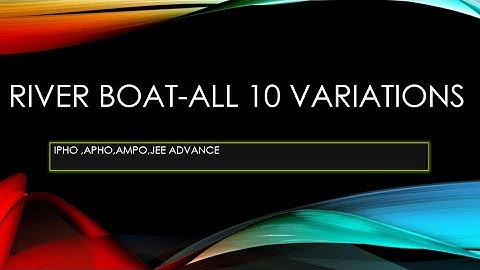 RIVER BOAT PROBLEM || 10 VARIATIONS || IPHO,APHO ,OLYMPIADS||