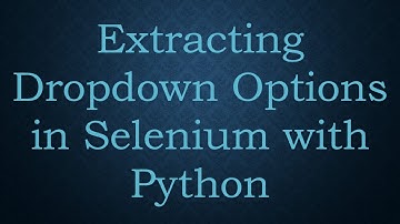 Extracting Dropdown Options in Selenium with Python