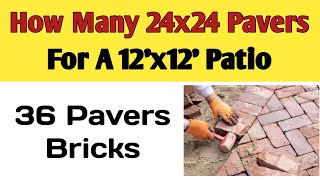 how many 24x24 pavers bricks do i need for a 12x12 patio