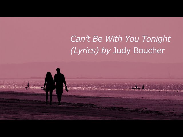Can't Be With You Tonight lyrics--Judy Boucher class=