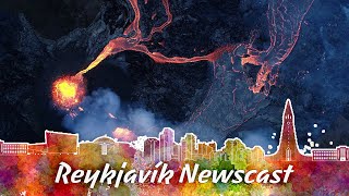 RVK Newscast #88: The Geldingadal’s Volcano May Last For Years