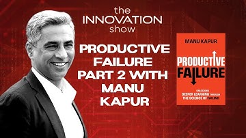 The Science of Productive Failure - Manu Kapur on Learning, Adaptability & The Four A’s