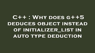 C++ : Why does g++5 deduces object instead of initializer_list in auto type deduction