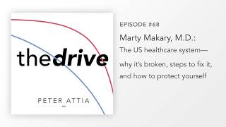 #68–Marty Makary, MD: US healthcare system—why it’s broken, how to fix it, & how to protect yourself