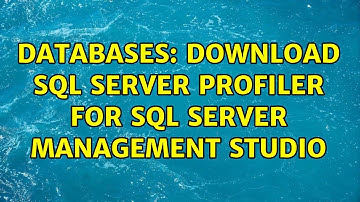 Databases: Download SQL Server Profiler for SQL Server Management Studio (5 Solutions!!)