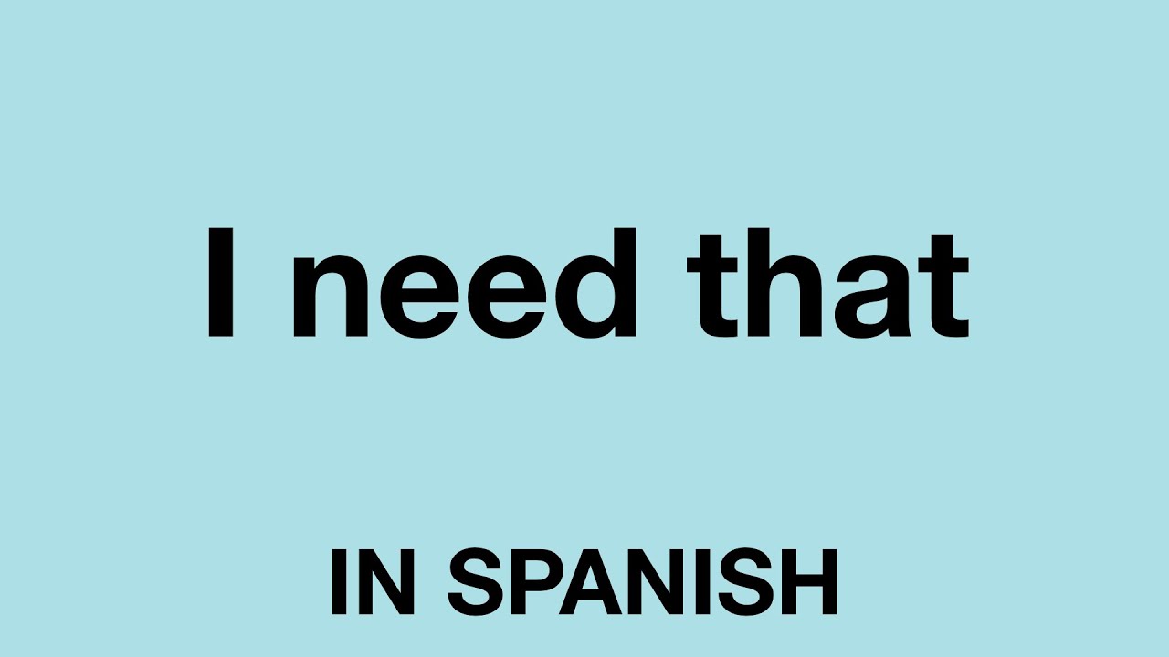 How To Say I Need That In Spanish YouTube