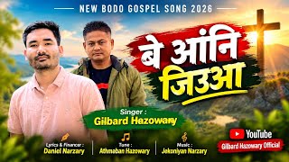 BE ANGNI JIUA || NEW BODO GOSPEL SONG || GILBARD HAZOWARY || 2026