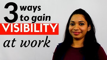 3 Ways to Gain Visibility at Work