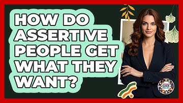 How Do Assertive People Get What They Want? - Teenager Guide to Life
