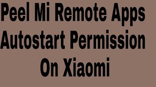 Peel Mi Remote Apps Autostart Permission On Xiaomi screenshot 5