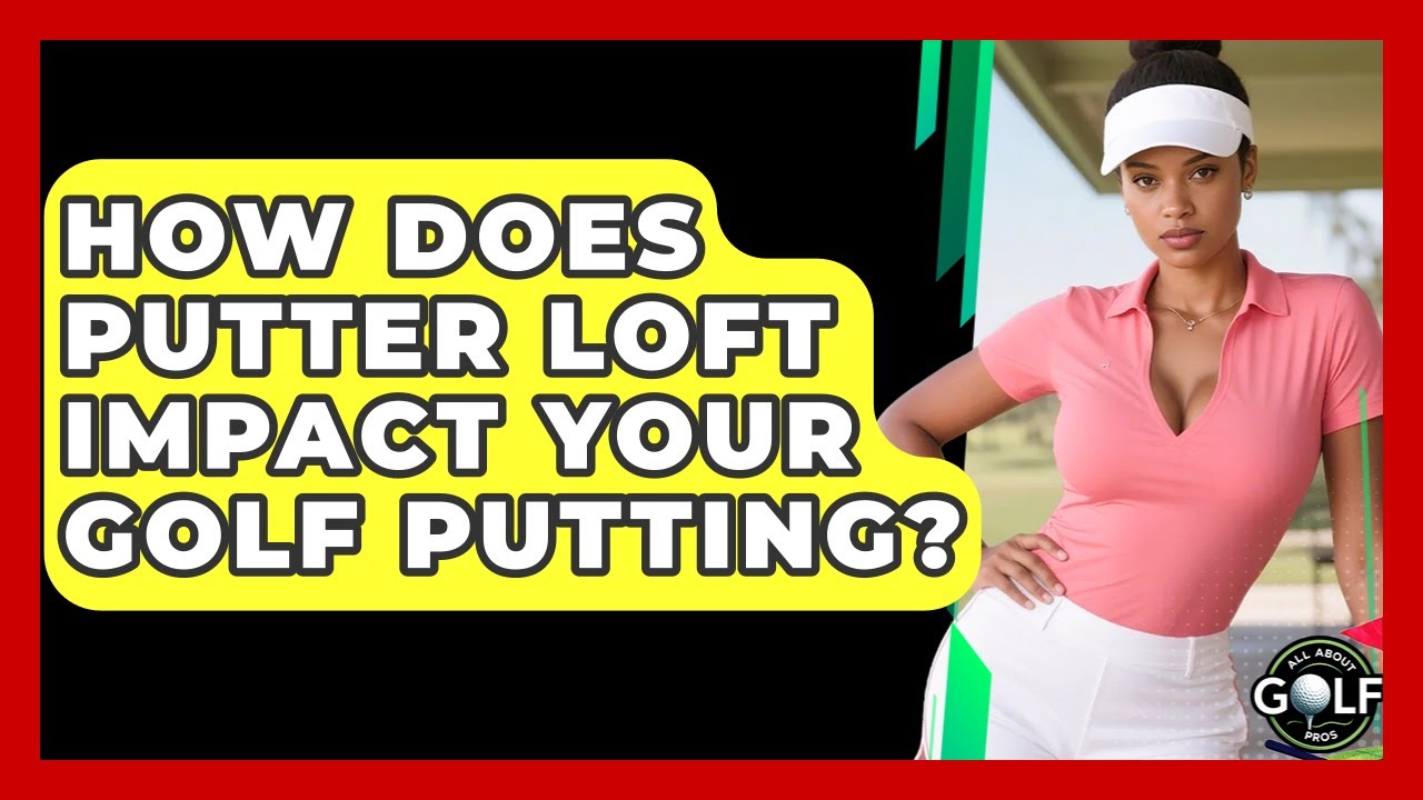 How Does Putter Loft Impact Your Golf Putting? - All About Golf Pros ...