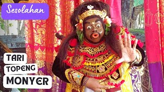 Tari Topeng Monyer : menyiratkan makna keuletan & perjuangan kehidupan yang penuh suka-duka.
