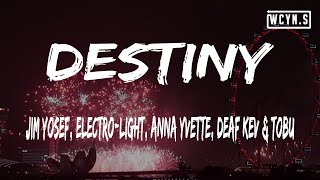 Jim Yosef, Electro-Light, Anna Yvette, Deaf Kev & Tobu - Destiny(Lyrics)
