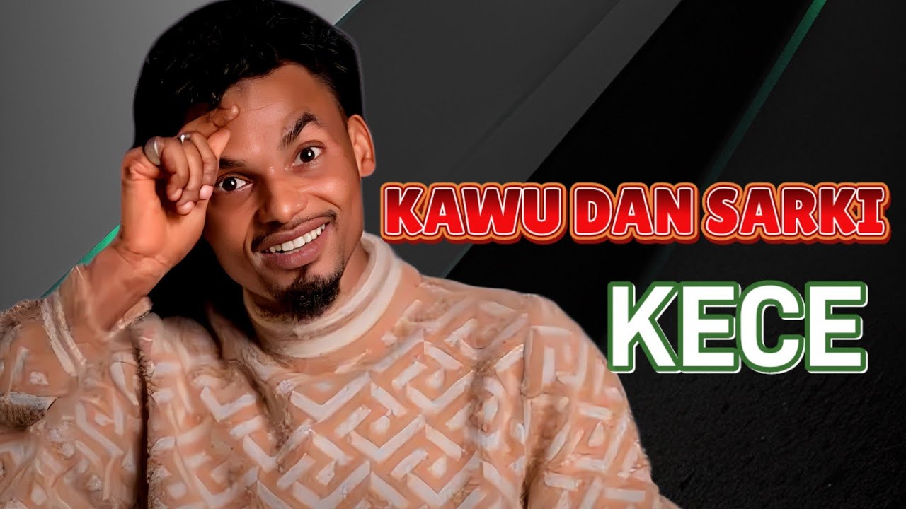 Kawu Dan Sarki- KECE- Official Audio 