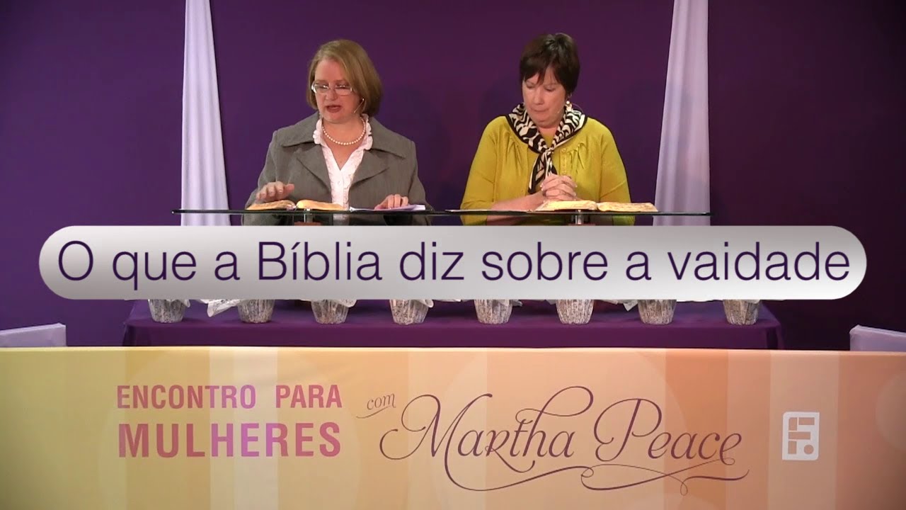 O Que a Bíblia Diz Sobre a Vaidade Martha Peace YouTube