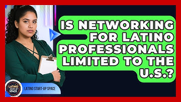 Is Networking for Latino Professionals Limited to the U.S.? | Latino Start Up Space News