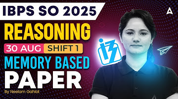 IBPS SO 2025 | Reasoning 30 Aug (1st Shift) Memory Based Paper | By Neelam Gahlot