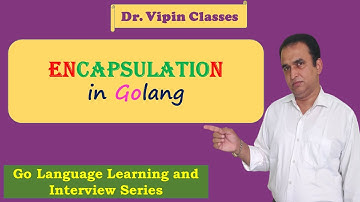 Golang Tutorials -44- Golang Encapsulation | Dr Vipin Classes