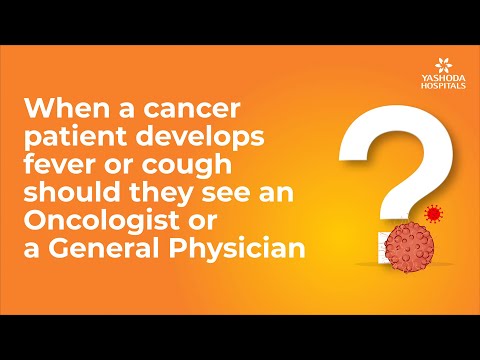 When a cancer patient develops fever or cough should they see an Oncologist or a General Physician?