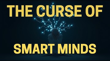 Why Smart People Overthink Everything | The Hidden Curse of Intelligence