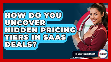 How Do You Uncover Hidden Pricing Tiers In SaaS Deals? - The SaaS Pros Breakdown
