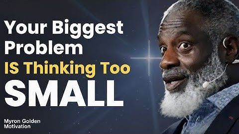 Your Biggest Problem Is Thinking Too Small