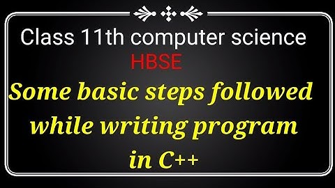 class 11th HBSE computer science C++ some basic steps followed while writing program in C++