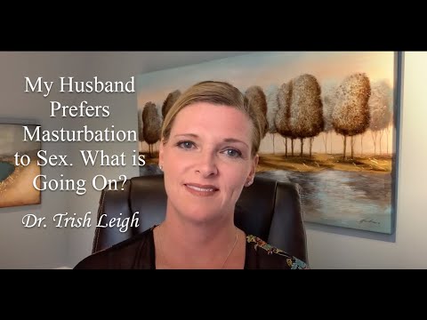 My Husband Prefers Masturbation Over Sex. What is Going On?