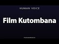 How To Pronounce Film Kutombana