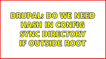 Drupal: Do we need hash in Config Sync Directory if outside root