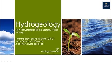 Hydrogeology (Part II)-Hydrologic balance, Storage, Fluxes, Porosity-for Geology optional/ GSI/ CGWB
