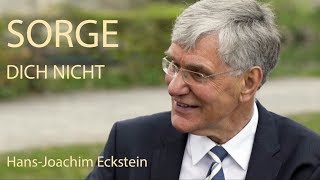 Sorge dich nicht - Predigt von Hans Joachim Eckstein