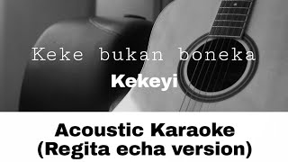 Keke bukan boneka - kekeyi | regita echa version (Acoustic Karaoke)