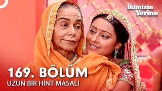 Uzun Bir Hint Masalı 169. Bölüm | İkimizin Yerine Hint Dizisi