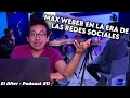 Max Weber en la era de las redes sociales | EL AFTER DEL PODCAST #11 – SOCIALIZANDO